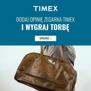 Konkurs "Dodaj opinię zegarka Timex i wygraj oryginalną torbę"