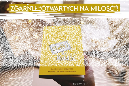 Wygraj książkę "Otwarci na miłość" ks. Grzywocza i Państwa Gajdów
