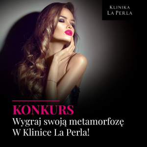 Wygraj swoją metamorfozę w Klinice La Perla!