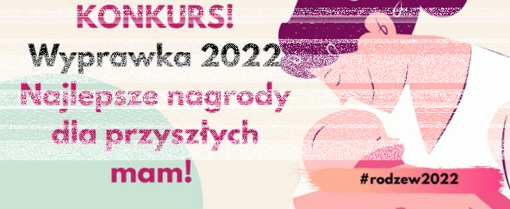 Konkurs "Wyprawka 2022 - najlepsze nagrody dla przyszłych mam"