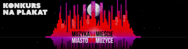 Konkurs na plakat "Muzyka w mieście, miasto w muzyce"
