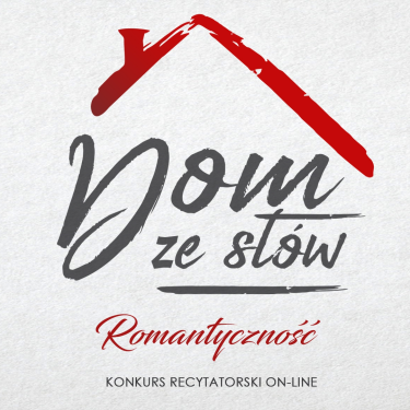 Toruń: Konkurs recytatorski on-line Dom ze słów-Romantyczność