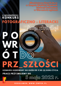II Wojewódzki Konkurs Fotograficzno-Literacki "Łap Chwilę – Powrót do prz_szłości"