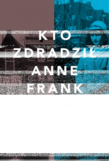Wygraj książkę "Kto zdradził Anne Frank"