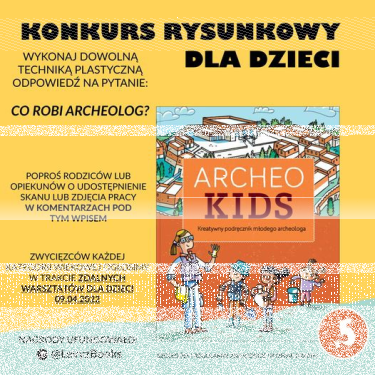 Konkurs "Co robi archeolog? Plastyczny dla dzieci" do godz. 20:00
