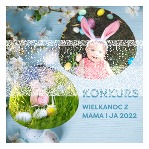Konkurs "Wielkanoc z mama i ja"