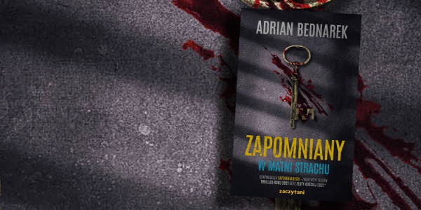 Wygraj książkę "Zapomniany. W matni strachu" z autografem Adriana Bednarka