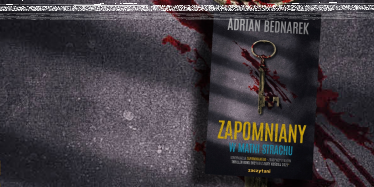Wygraj książkę "Zapomniany. W matni strachu" z autografem Adriana Bednarka