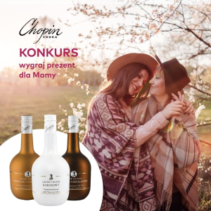 Konkurs "Wódka Chopin na Dzień Matki" 18+