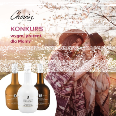 Konkurs "Wódka Chopin na Dzień Matki" 18+