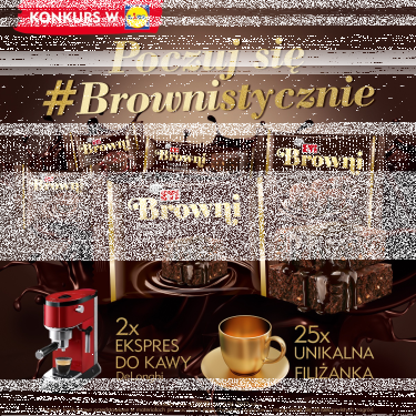 Konkurs "Poczuj się Brownistycznie" ETi Browni Lidl