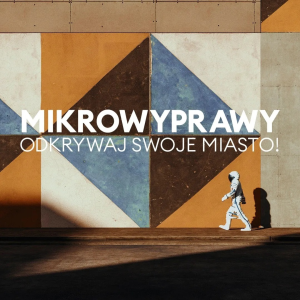 Konkurs "Mikrowyprawy- Odkrywaj swoje miasto"