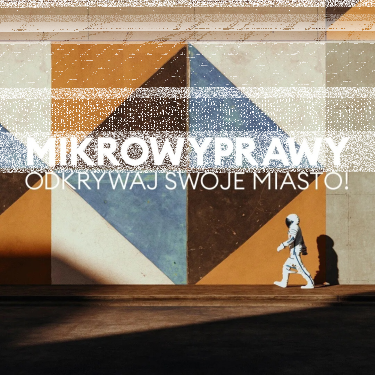 Konkurs "Mikrowyprawy- Odkrywaj swoje miasto"