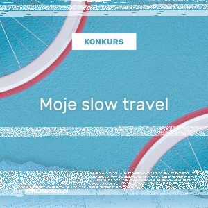 Konkurs "Moje slow travel"