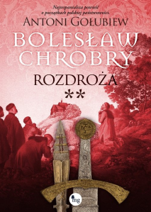 Wygraj książkę "Bolesław Chrobry. Rozdroża**" do godz. 20:00