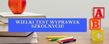 Konkurs "Wielki TEST WYPRAWEK do szkoły i przedszkola"
