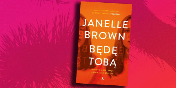 Wygraj książkę "Będą tobą" Janelle Brown