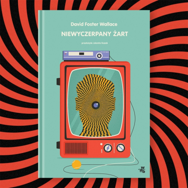 Wygraj egzemplarze "Niewyczerpanego żartu" Davida Fostera Wallace’a