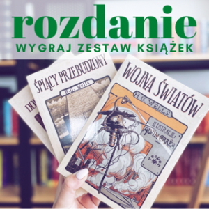 Wygraj zestaw zestaw trzech książek George'a Wellsa: Wojna światów, Śpiący przebudzony, Wyspa doktora Moreau.