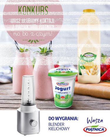 Konkurs "Przepis na koktajl z Piątnicą"