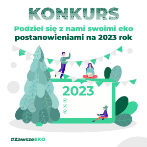 Konkurs "Podziel się swoimi eko postanowieniami na 2023 rok #ZawszeEKO"