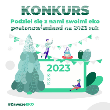 Konkurs "Podziel się swoimi eko postanowieniami na 2023 rok #ZawszeEKO"