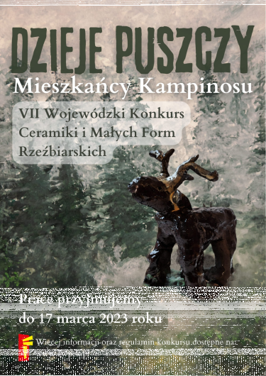 VII Wojewódzki Konkurs Ceramiki i Małych Form Rzeźbiarskich pt. "Dzieje Puszczy-Mieszkańcy Kampinosu"