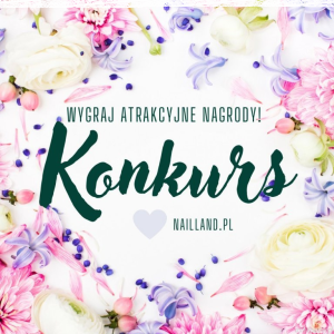 Konkurs z okazji Dnia Kobiet i 2 urodziny marki Nailland.pl