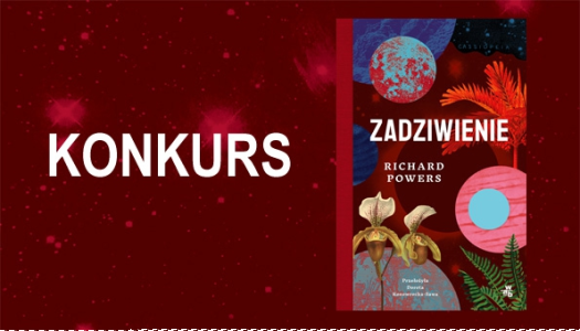 Wygraj przedpremierowo egzemplarze "Zadziwienia" Richarda Powersa do 09:59