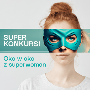 Konkurs "Oko w oko z SUPERWOMAN"