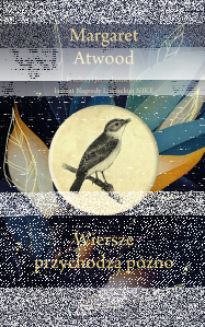 Wygraj książkę "Wiersze przychodzą późno" Margaret Atwood