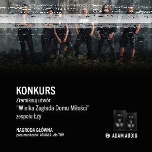 Konkurs na remiks piosenki "Wielka zagłada domu miłości" zespołu Łzy