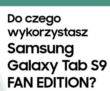 Wygraj Samsung Galaxy TAB S9 Fan Edition”