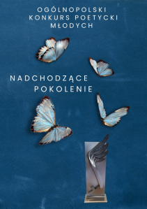 XXV Ogólnopolski Konkurs Poetycki Młodych "Nadchodzące pokolenie"
