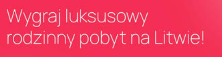 Wygraj luksusowy rodzinny pobyt na Litwie