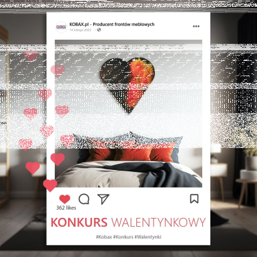 Konkurs "Walentynkowy - KOBAX - Producent frontów meblowych, Parapetów oraz Paneli 3D"