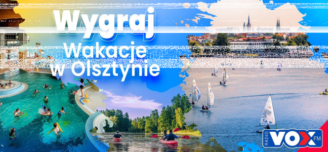 Konkurs "Wygraj wakacje w Olsztynie z VOX FM"