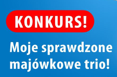 Konkurs "Moje sprawdzone majówkowe trio"