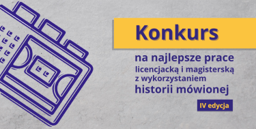 IV edycji konkursu na najlepsze prace licencjacką i magisterską z wykorzystaniem historii mówionej