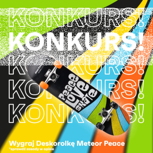 Wygraj deskorolkę Meteor Peace!