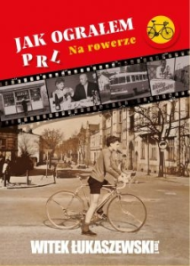 Wygraj książkę "Jak ograłem PRL. Na rowerze"