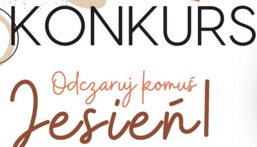 Konkurs "Odczaruj komuś jesień"