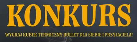 Wygraj kubek Bullet dla siebie i przyjaciela