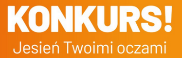Konkurs "Jesień Twoimi oczami"