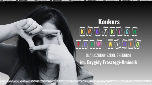 Konkurs im. Brygidy Frosztęgi-Kmiecik na Krótką Formę Wideo dla Uczniów Szkół Średnich