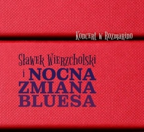 Wygraj najnowsza płytę grupy Sławek Wierzcholski i Nocna Zmiana Bluesa! do godz. 23:00