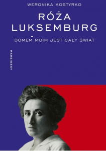 Wygraj książkę "Róża Luksemburg. Domem moim jest cały świat" do godz. 20:00