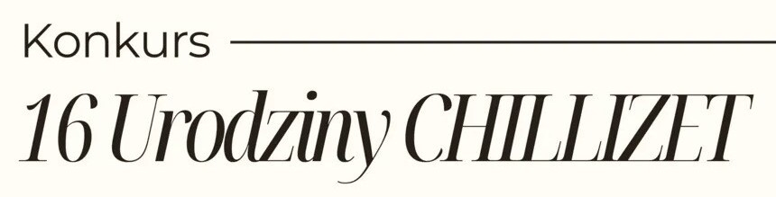 Konkurs "16. Urodziny Chillizet"