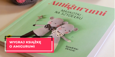 Wygraj książkę "Amigurumi maskotki na szydełku"