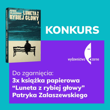 Wygraj książkę "Luneta z rybiej głowy" Patryka Zalaszewskiego